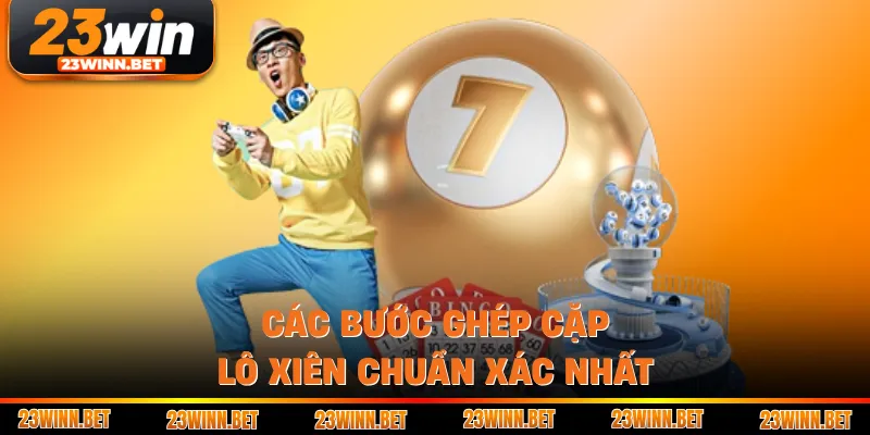 Các bước ghép cặp lô xiên chuẩn xác nhất