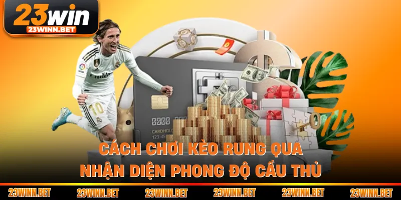 Cách chơi kèo rung qua nhận diện phong độ cầu thủ
