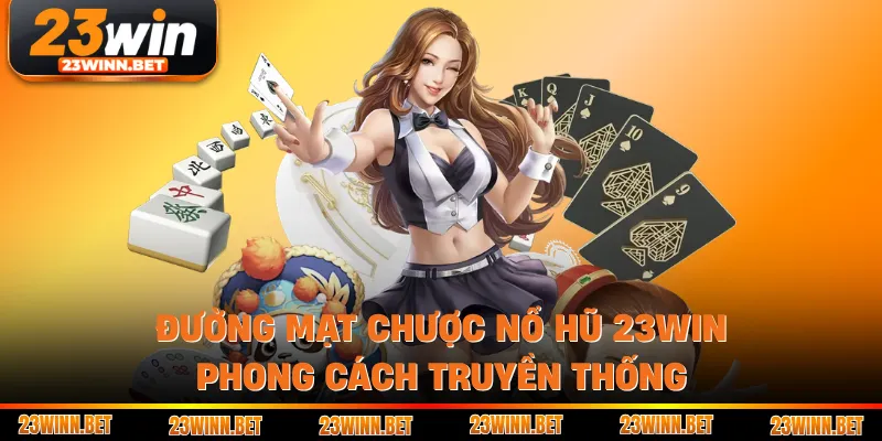 Đường Mạt Chược nổ hũ 23WIN phong cách truyền thống