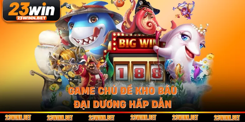 Game chủ đề Kho Báu Đại Dương hấp dẫn
