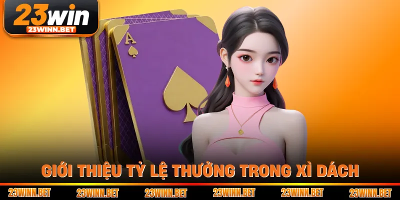 Giới thiệu tỷ lệ thưởng trong xì dách