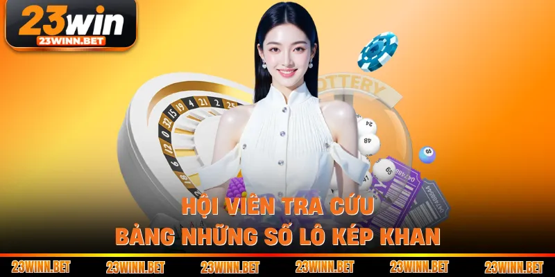 Hội viên tra cứu bảng những số lô kép khan