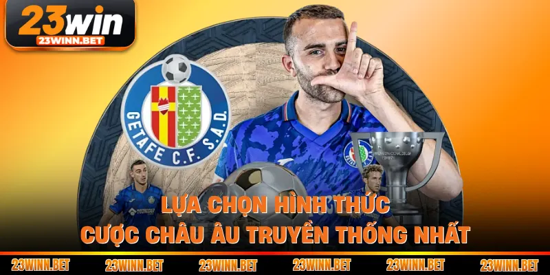 Lựa chọn hình thức cược châu Âu truyền thống nhất