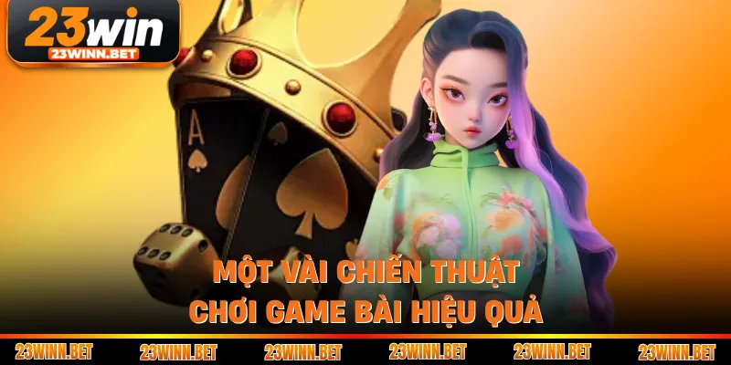 Một vài chiến thuật chơi game bài hiệu quả