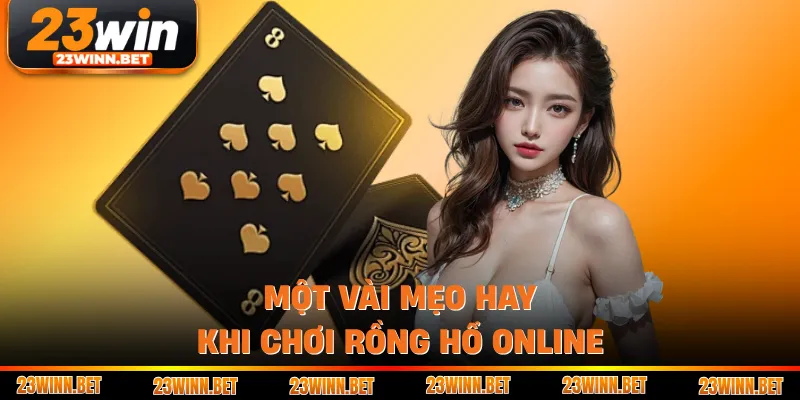 Một vài mẹo hay khi chơi Rồng Hổ online